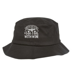 coffee t  shirt my day starts with coffee and ends with wine coffee lo Bucket Hat | Artistshot