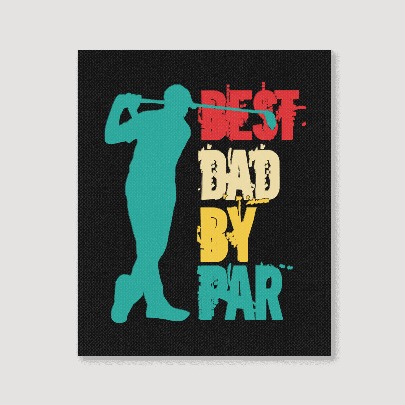 Best Dad By Par T  Shirt Best Dad By Par T  Shirt Portrait Canvas Print | Artistshot
