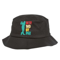 best dad by par t  shirt best dad by par t  shirt Bucket Hat | Artistshot