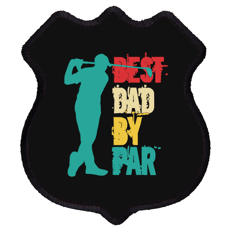 Best Dad By Par T  Shirt Best Dad By Par T  Shirt Shield Patch | Artistshot