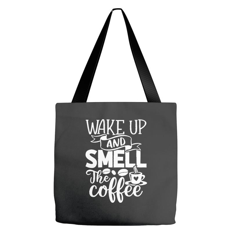 Coffee T  Shirt Wake Up And Smell The Coffee   Coffee Lover T  Shirt Tote Bags | Artistshot