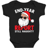 End Year Report Still Naughty Funny Santa Christmas Pajama Baby Bodysuit | Artistshot