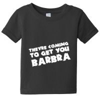 They're Coming To Get You Barbra Baby Tee | Artistshot