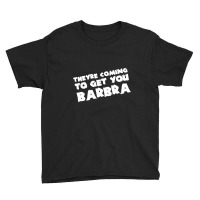 They're Coming To Get You Barbra Youth Tee | Artistshot