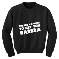 They're Coming To Get You Barbra Youth Sweatshirt | Artistshot