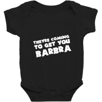 They're Coming To Get You Barbra Baby Bodysuit | Artistshot