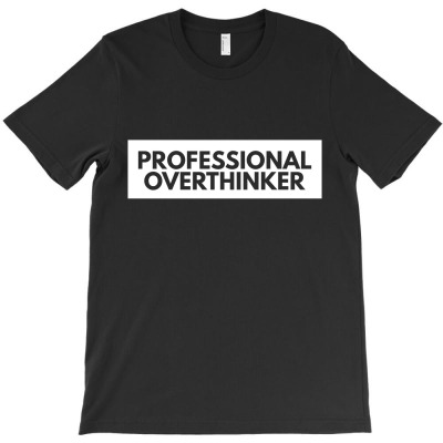 Professional Overthinker T-shirt Designed By Black Acturus