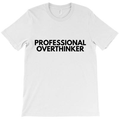 Professional Overthinker T-shirt Designed By Black Acturus