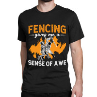 Fencing Fencing Gives Me A Sense Of Longswords Duel Fencer Classic T-shirt | Artistshot