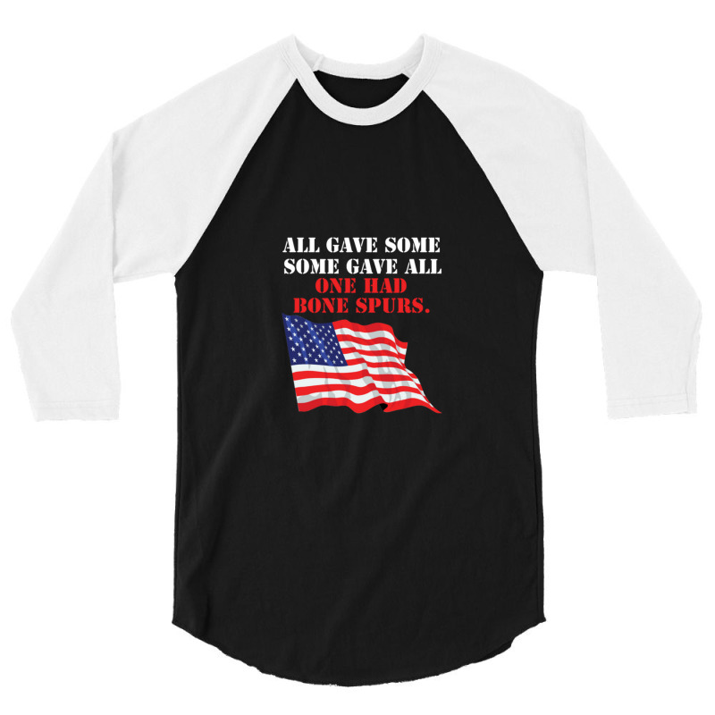 All Gave Some. Some Gave All. One Had Bone Spurs 3/4 Sleeve Shirt | Artistshot