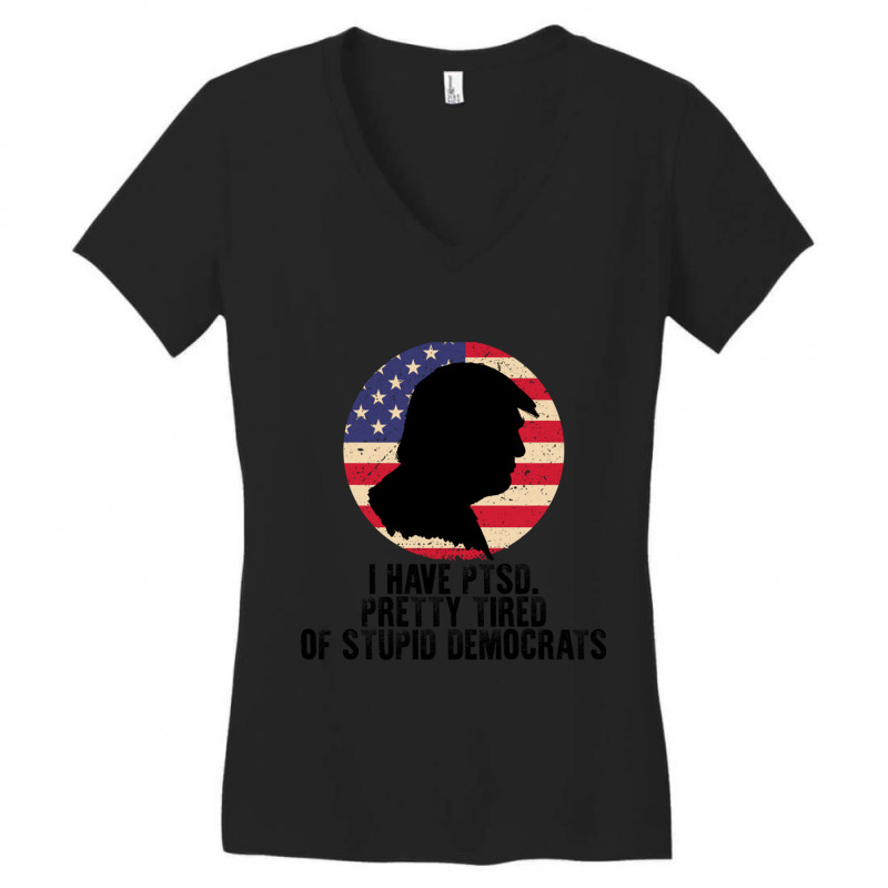 I Have Ptsd Pretty Tired Of Stupid Democrats Women's V-Neck T-Shirt by AMYBROKER | Artistshot