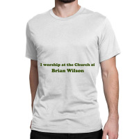 I Worship At The Church Of Brian Wilson Classic T-shirt | Artistshot