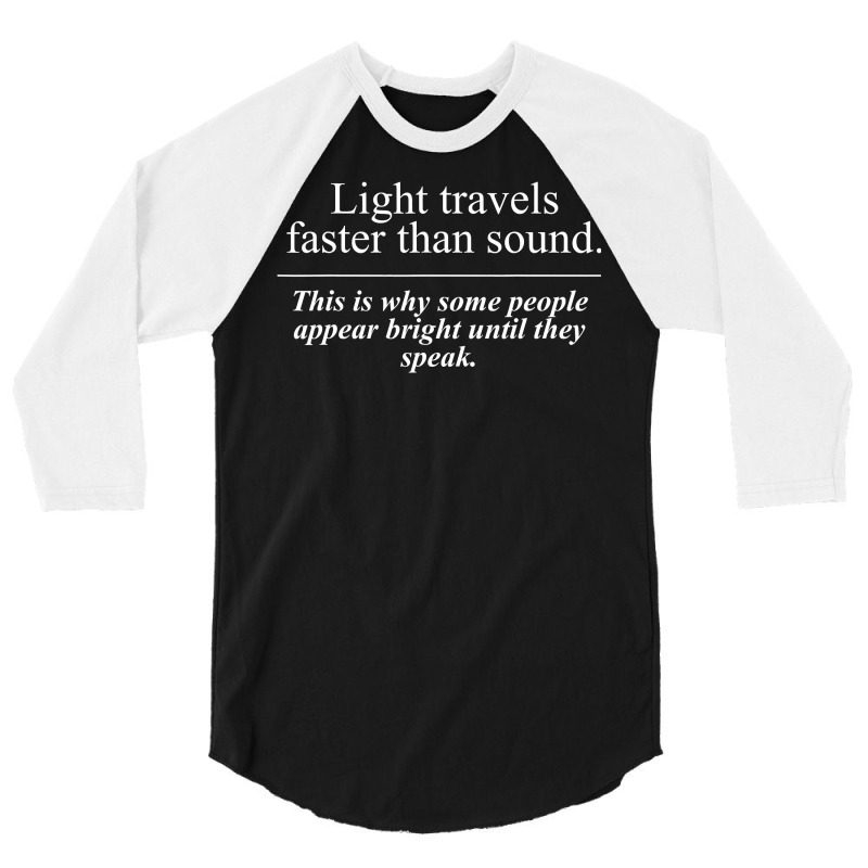 Light Travels Faster Than Sound People Appear Bright Speak 3/4 Sleeve Shirt by Doss1ooksodl | Artistshot