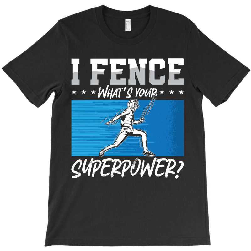 Fencing Fencing I Fence What's Your Longswords Epee Fencer T-shirt | Artistshot