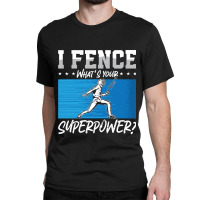 Fencing Fencing I Fence What's Your Longswords Epee Fencer Classic T-shirt | Artistshot