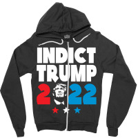 Indict Trump 2022 Zipper Hoodie | Artistshot