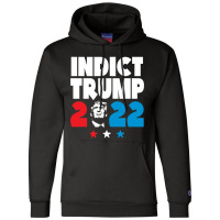 Indict Trump 2022 Champion Hoodie | Artistshot