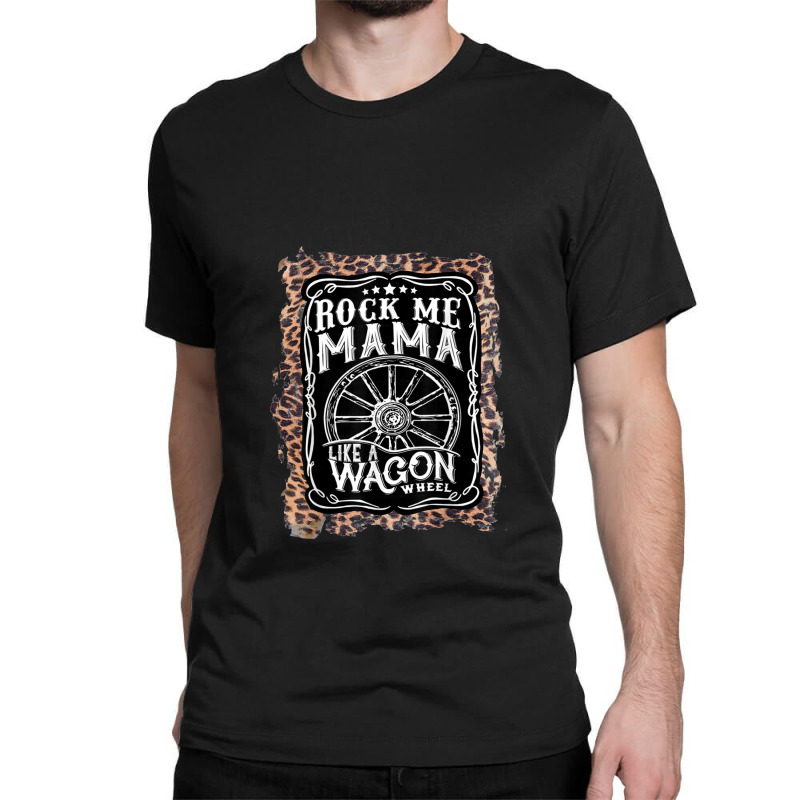 Rock-me-mama-like-a-wagon-wheel Country Music Leopard Classic T-shirt by cm-arts | Artistshot