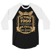 King Born In October 1960 Is A Combination King Birthday Gif 3/4 Sleeve Shirt | Artistshot