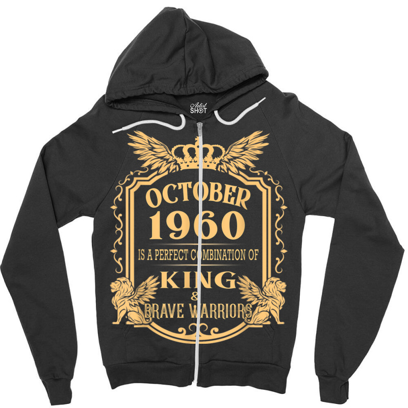 King Born In October 1960 Is A Combination King Birthday Gif Zipper Hoodie by August | Artistshot