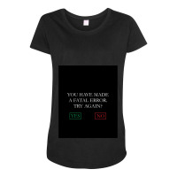 You Have Made A Fatal Error Nancy Drew Death Screen Maternity Scoop Neck T-shirt | Artistshot