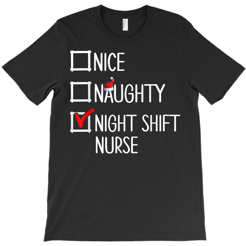 Nice Naughty Night Shift Nurse Shirt T-shirt | Artistshot