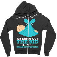 Labor Delivery Nurses We Bring Out The Kid In You Nurse Zipper Hoodie | Artistshot