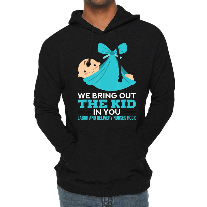 Labor Delivery Nurses We Bring Out The Kid In You Nurse Lightweight Hoodie | Artistshot