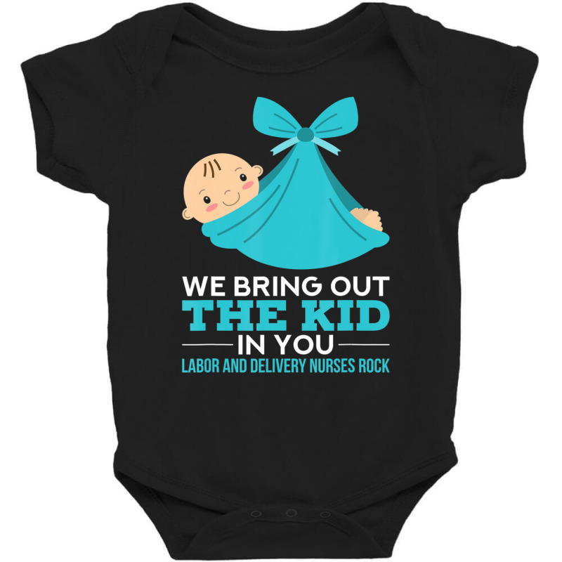 Labor Delivery Nurses We Bring Out The Kid In You Nurse Baby Bodysuit | Artistshot