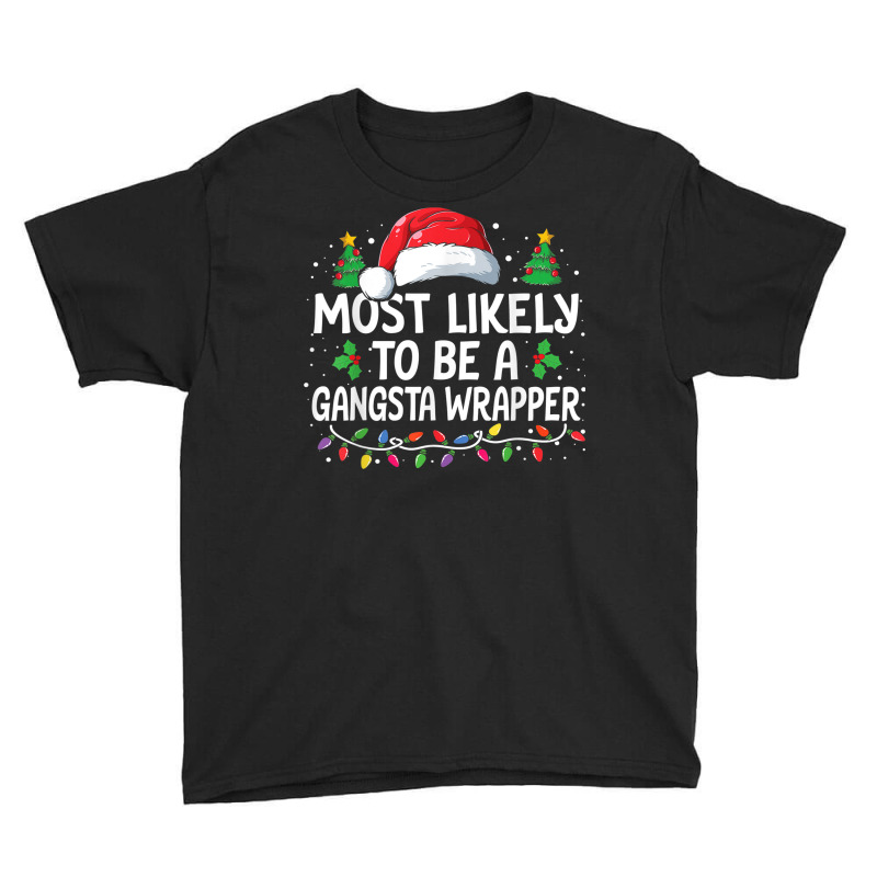 Most Likely To Be A Gangsta Wrapper Christmas Family Xmas Youth Tee | Artistshot