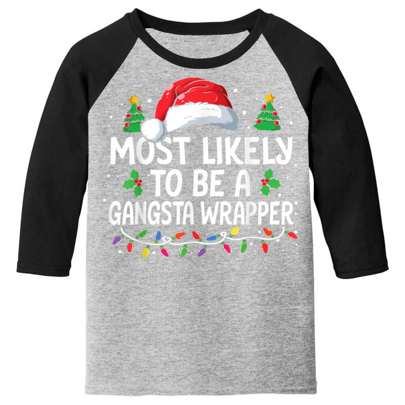 Most Likely To Be A Gangsta Wrapper Christmas Family Xmas Youth 3/4 Sleeve | Artistshot