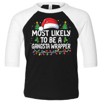 Most Likely To Be A Gangsta Wrapper Christmas Family Xmas Toddler 3/4 Sleeve Tee | Artistshot