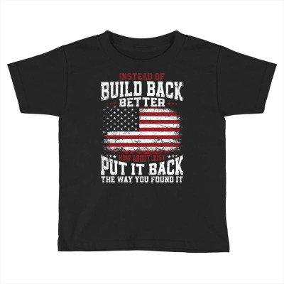 Instead Of Build Back Better Toddler T-shirt Designed By Bariteau Hannah