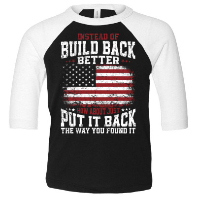 Instead Of Build Back Better Toddler 3/4 Sleeve Tee Designed By Bariteau Hannah