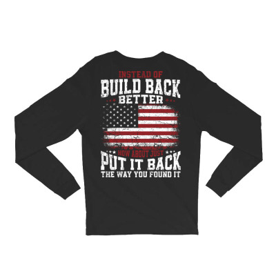Instead Of Build Back Better Long Sleeve Shirts Designed By Bariteau Hannah