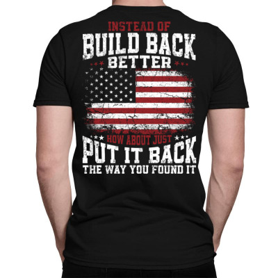 Instead Of Build Back Better Classic T-shirt Designed By Bariteau Hannah