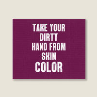 Take Your Dirty Hand From Skin Color Landscape Canvas Print | Artistshot