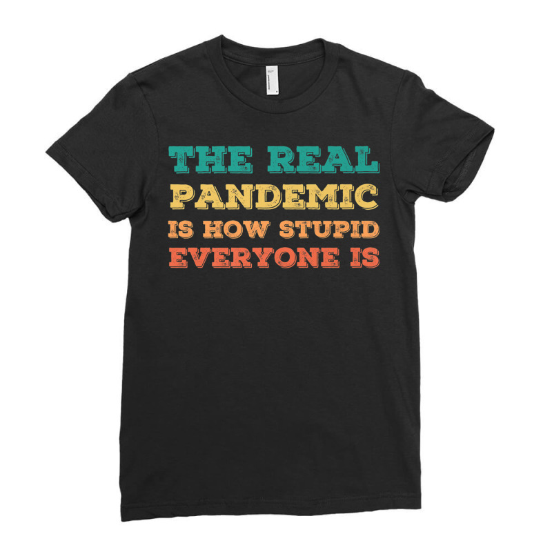 Vintage The Real Pandemic Is How Stupid Everyone Is Tee Premium T Shir Ladies Fitted T-shirt | Artistshot