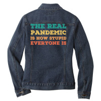 Vintage The Real Pandemic Is How Stupid Everyone Is Tee Premium T Shir Ladies Denim Jacket | Artistshot