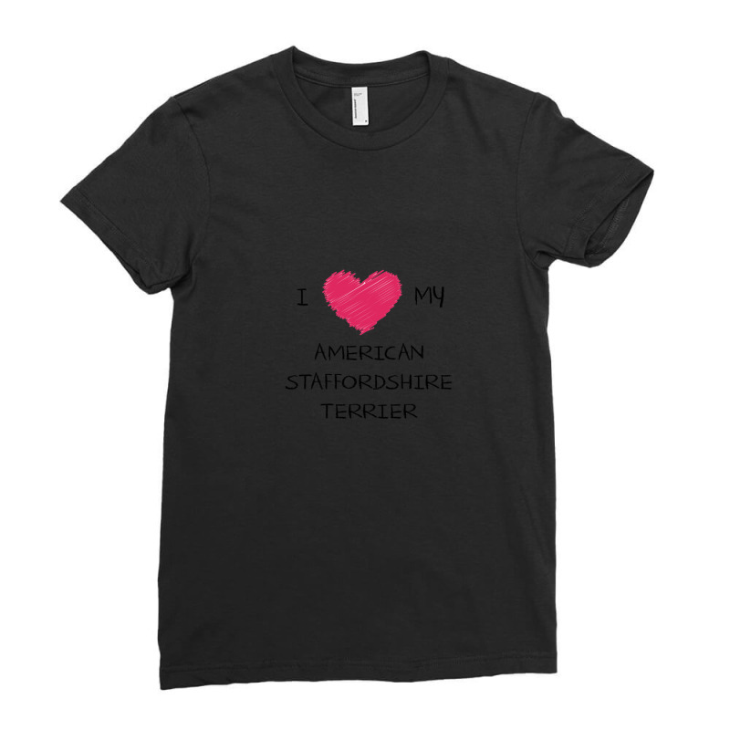 I Love My American Staffordshire Terrier For Dog Lovers 1 Ladies Fitted T-Shirt by RichardLopez | Artistshot