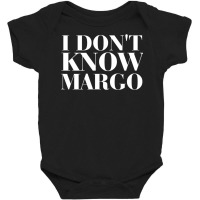 I Dont Know Margo Baby Bodysuit | Artistshot