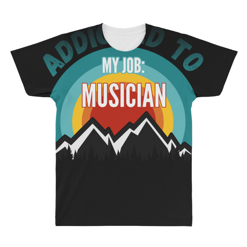 Addicted To My Job Musician All Over Men's T-shirt | Artistshot