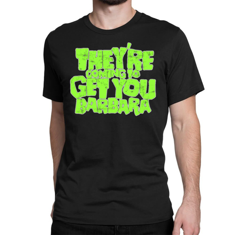 They're Coming To Get You Barbara Classic T-shirt | Artistshot