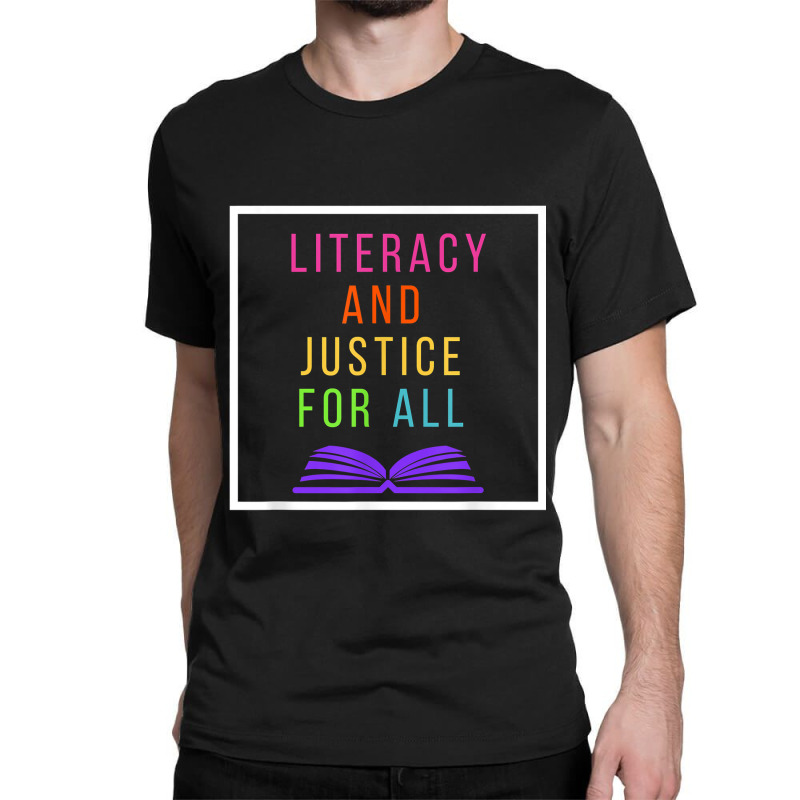 Literacy And Justice For All Literacy Teacher Reading Birthday Gift Classic T-shirt by KellyStella | Artistshot