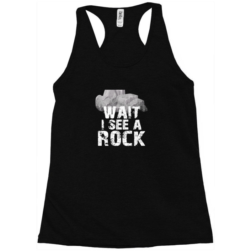 Wait I See A Rock For A Geologist Rock Mineral 1 Racerback Tank by RebekahShinn | Artistshot