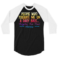 People Who Tolerate Me On Daily Basis Funny Sarcastic Saying 3/4 Sleeve Shirt | Artistshot