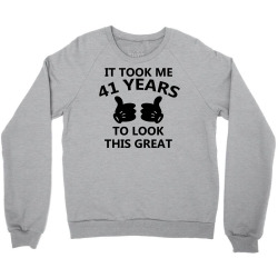 it took me 41 years to look this great Crewneck Sweatshirt | Artistshot