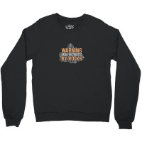 Warning Geologist Distracted By Rocks Crewneck Sweatshirt | Artistshot