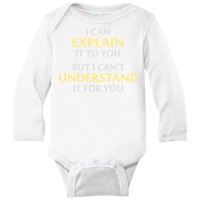 Engineer's Motto Can't Understand It For You Long Sleeve Baby Bodysuit | Artistshot