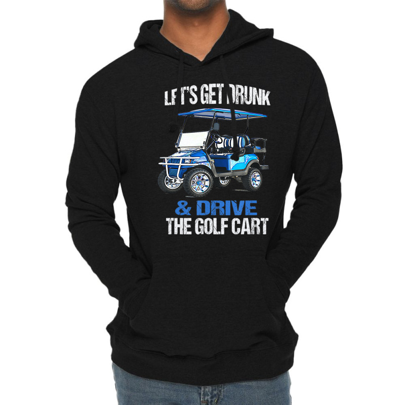 Let's Get Drunk And Drive The Golf Cart Lightweight Hoodie by cm-arts | Artistshot